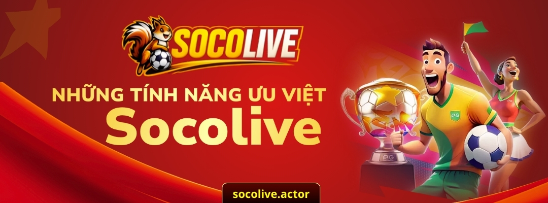 Những tính năng ưu việt của Socolive