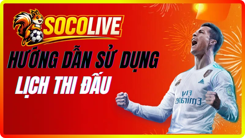 Cách xem và tùy chỉnh lịch bóng đá tại Socolive