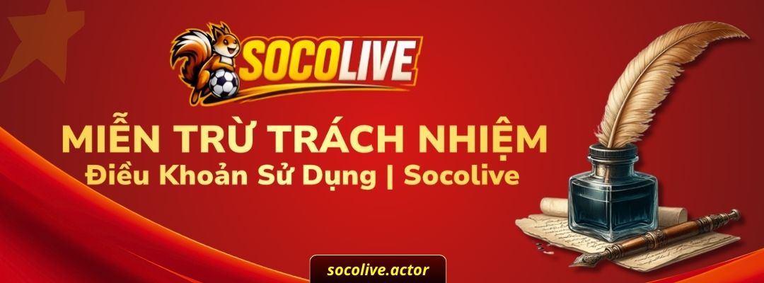 Chính Sách Miễn Trừ Trách Nhiệm – Điều Khoản Sử Dụng | Socolive