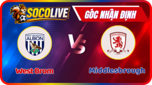 Nhận Định West Brom vs Middlesbrough – 03:00 Ngày 17/1/2026: Trận Chiến EFL Championship Cực Căng