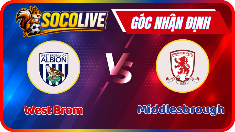 Nhận Định West Brom vs Middlesbrough – 03:00 Ngày 17/1/2026: Trận Chiến EFL Championship Cực Căng