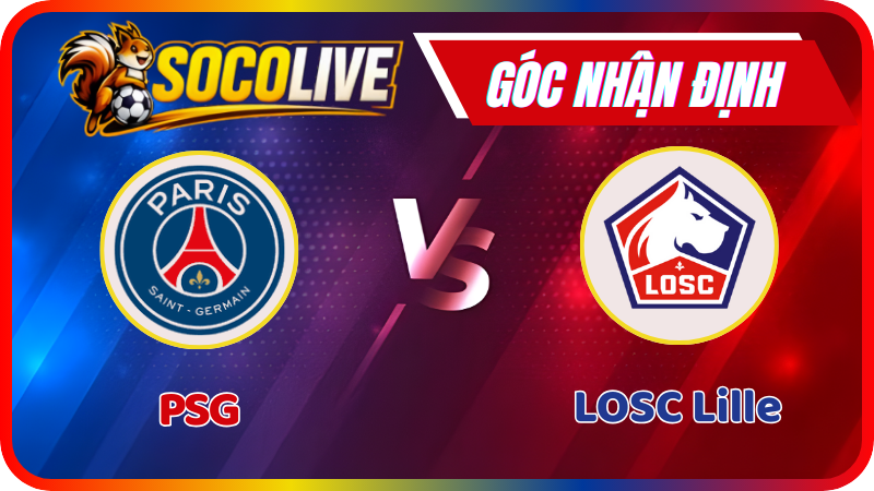 Nhận Định PSG vs LOSC Lille – 03:00: Độc Tôn Tại Parc des Princes