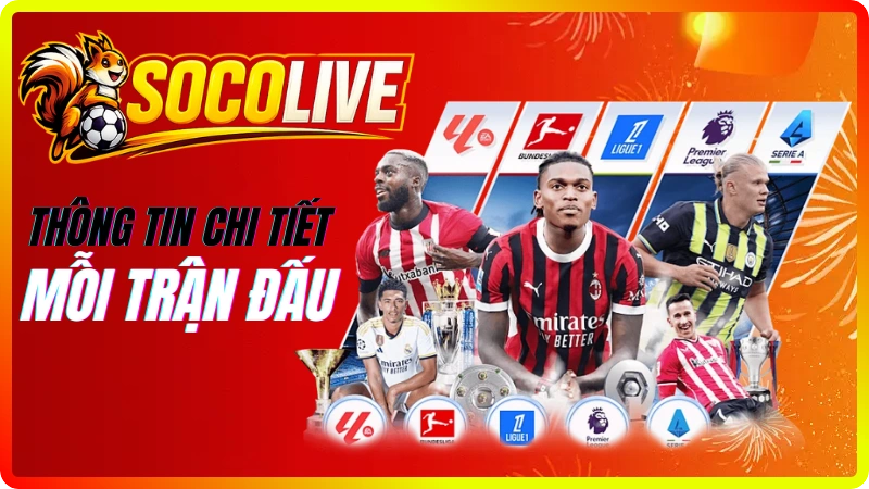Thông tin chi tiết trận đấu bóng đá hôm nay tại Socolive